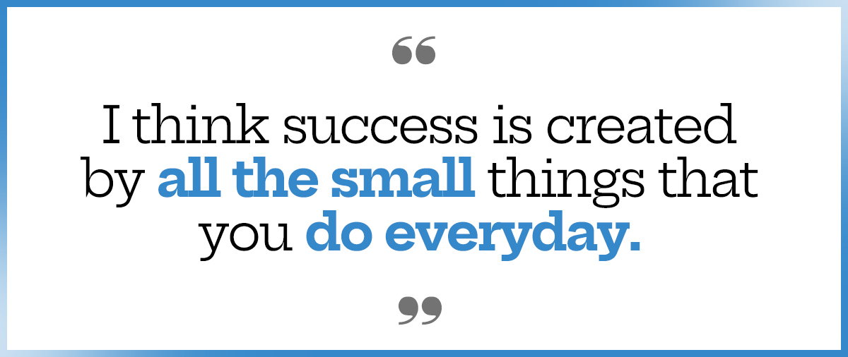 Success is created by all the small things 